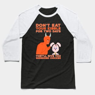 Don't Eat Your Kibble for Two Days They'll Give You Shredded Chicken Baseball T-Shirt